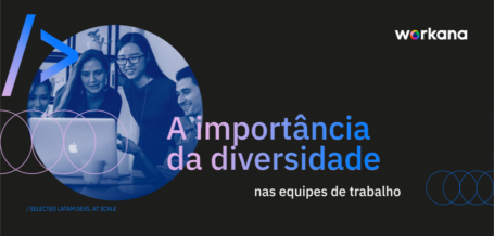 mportancia da diversidade no trabalho e como as contracoes remotas te ajudam a ter equipes mais diversas - workana blog